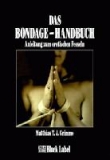 Das Bondage-Handbuch. Anleitung zum erotischen Fesseln